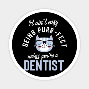 Dentist Cat Lover Gifts - It ain't easy being Purr Fect Magnet